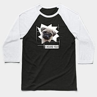 Funny Pug I Heard You Baseball T-Shirt